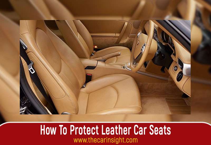 How To Protect Leather Car Seats