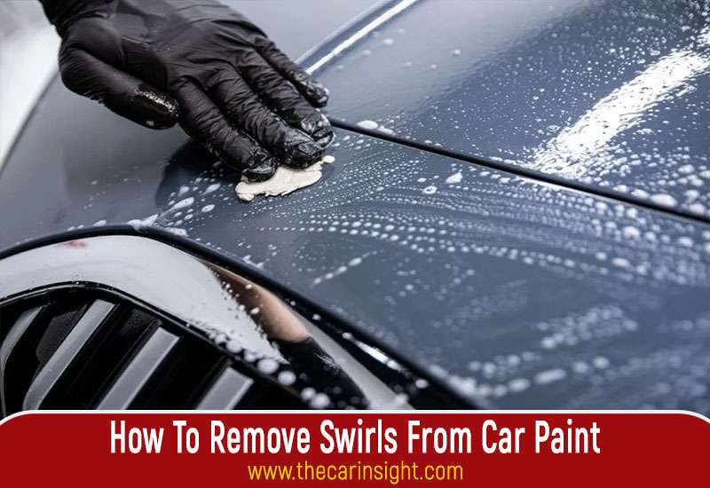 How To Remove Swirls From Car Paint